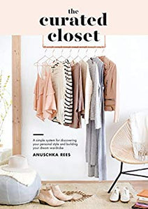 The Curated Closet: A Simple System for Discovering Your Personal Style and Building Your Dream Wardrobe Kindle Edition