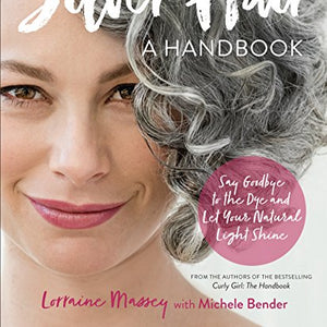 Silver Hair: Say Goodbye to the Dye and Let Your Natural Light Shine: A Handbook Kindle Edition