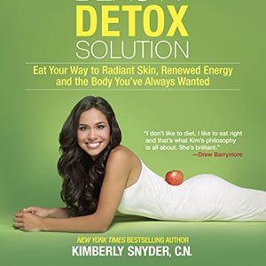 The Beauty Detox Solution: Eat Your Way to Radiant Skin, Renewed Energy and the Body You've Always Wanted