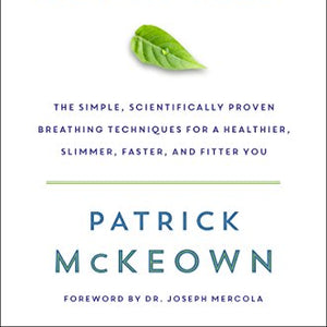 The Oxygen Advantage: The Simple, Scientifically Proven Breathing Techniques for a Healthier, Slimmer, Faster, and Fitter You
