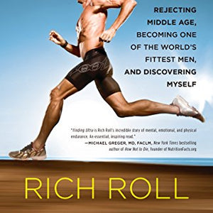 Finding Ultra, Revised and Updated Edition: Rejecting Middle Age, Becoming One of the World's Fittest Men, and Discovering Myself
