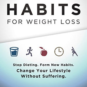 Mini Habits for Weight Loss: Stop Dieting. Form New Habits. Change Your Lifestyle Without Suffering