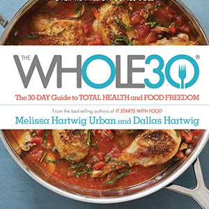 The Whole30: The 30-Day Guide to Total Health and Food Freedom