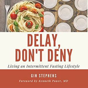 Delay, Don't Deny: Living an Intermittent Fasting Lifestyle