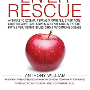 Medical Medium Liver Rescue: Answers to Eczema, Psoriasis, Diabetes, Strep, Acne, Gout, Bloating, Gallstones, Adrenal Stress, Fatigue, Fatty Liver, Weight Issues, SIBO & Autoimmune Disease