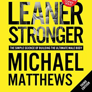 Bigger Leaner Stronger: The Simple Science of Building the Ultimate Male Body (Muscle for Life Book 1)